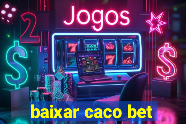 baixar caco bet